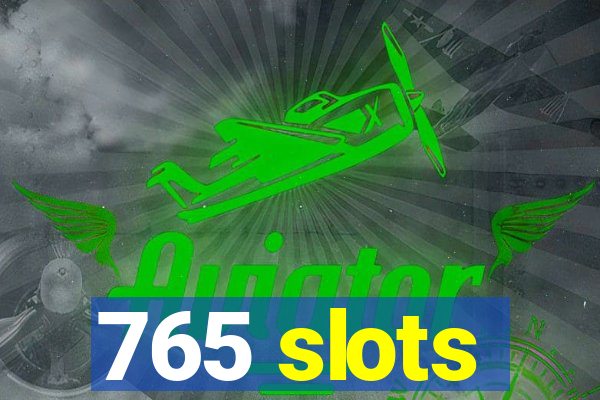 765 slots